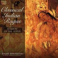 Classical Indian Ragas: Shadow Of The Lotus - Baluji Shrivastav