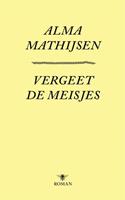 Vergeet de meisjes - Alma Mathijsen