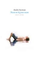 Noem me bij jouw naam - AndrÃ© Aciman