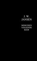 Misschien volgende keer - J. W. JANSEN