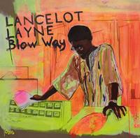 Lancelot Layne - Blow Way (2-LP - 7inch)