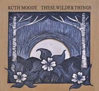 True North These Wilder Things - Ruth Moody