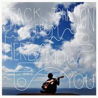 Universal From Here To Now To You - Jack Johnson