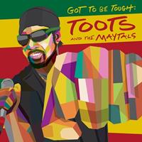 BMG Got To Be Tough - Toots And The Maytals