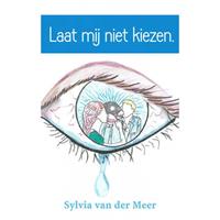 Laat mij niet kiezen. - Sylvia van der Meer