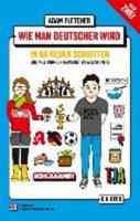 Adam Fletcher Wie man Deutscher wird - Folge 2: in 50 neuen Schritten / How to be German - Part 2: in 50 new steps