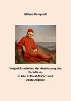 Milena Rampoldi Vergleich zwischen der Anschauung des Paradieses in Abu l-'Ala al-Ma'arri und Dante Alighieri