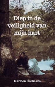 Marleen Ekelmans Diep in de veiligheid van mijn hart -   (ISBN: 9789464651096)