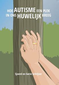 Gerie Schrijver, Sjoerd Schrijver Hoe autisme een plek in ons huwelijk kreeg -   (ISBN: 9789492010223)