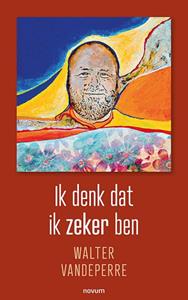 Walter Vandeperre Ik denk dat ik zeker ben -   (ISBN: 9783991317777)