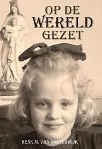 Henk M. van Oosterwijk Op de wereld gezet -   (ISBN: 9789082020359)