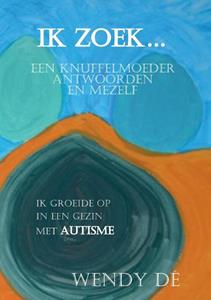 Wendy Dé Ik zoek... een knuffelmoeder, antwoorden en mezelf -   (ISBN: 9789082628012)