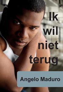 Angelo Maduro Ik Wil Niet Terug -   (ISBN: 9789463459730)