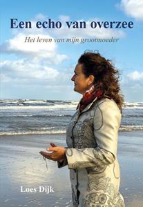 Loes Dijk Een echo van overzee -   (ISBN: 9789463653954)