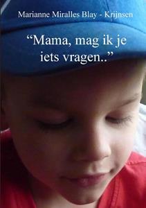 Marianne Miralles Blay-Krijnsen Mama, mag ik je iets vragen.. -   (ISBN: 9789492394453)