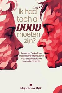 Majorie van Wijk Ik had toch al dood moeten zijn℃ -   (ISBN: 9789464686258)