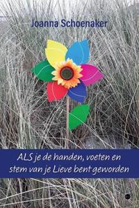 Joanna Schoenaker ALS je de handen, voeten en stem van je Lieve bent geworden -   (ISBN: 9789464896633)