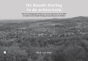 Dick van Dijk De Koude Oorlog in de achtertuin -   (ISBN: 9789464898781)