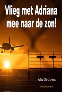 Alie Seubers Vlieg met Adriana mee naar de zon! -   (ISBN: 9789083369129)