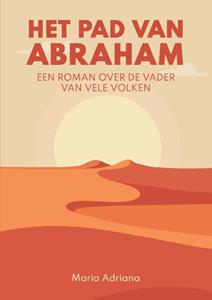 Maria Adriana Het pad van Abraham. Een roman over de vader van vele volken -   (ISBN: 9789465112053)