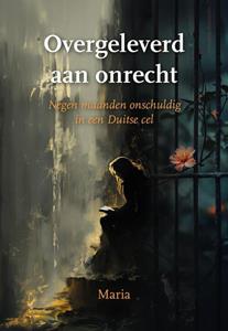 Maria Overgeleverd aan onrecht -   (ISBN: 9789463657068)