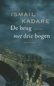 Ismail Kadare De brug met drie bogen -   (ISBN: 9789021475141)