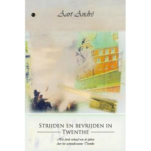 Aart André Strijden en bevrijden in Twenthe -   (ISBN: 9789465098197)