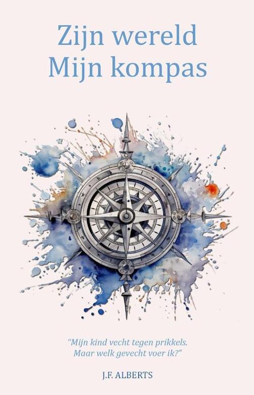 J.F. Alberts Zijn wereld - Mijn kompas -   (ISBN: 9789083572284)
