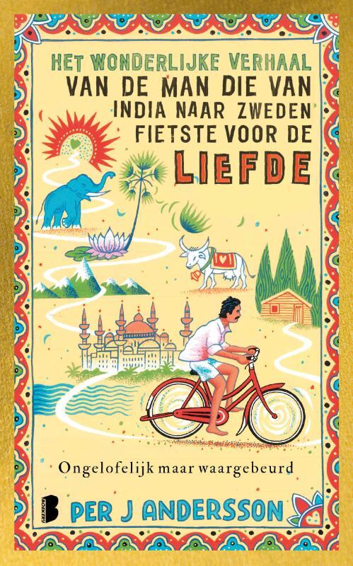 Per J Andersson Het wonderlijke verhaal van de man die van India naar Zweden fietste voor de liefde -   (ISBN: 9789049210007)