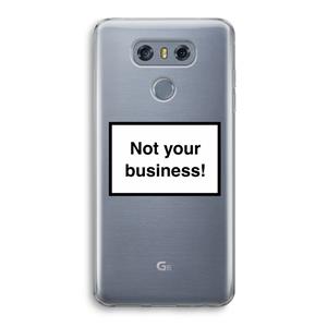 CaseCompany Not your business: LG G6 Transparant Hoesje