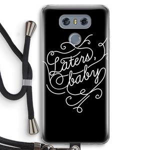 CaseCompany Laters, baby: LG G6 Transparant Hoesje met koord