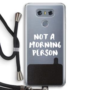 CaseCompany Morning person: LG G6 Transparant Hoesje met koord