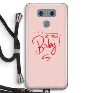 CaseCompany Not Your Baby: LG G6 Transparant Hoesje met koord