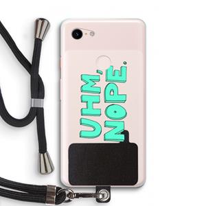 CaseCompany UHM, NOPE.: Pixel 3 XL Transparant Hoesje met koord