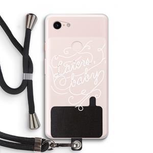 CaseCompany Laters, baby: Pixel 3 XL Transparant Hoesje met koord