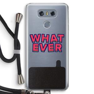 CaseCompany Whatever: LG G6 Transparant Hoesje met koord