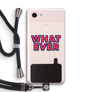 CaseCompany Whatever: Pixel 3 XL Transparant Hoesje met koord