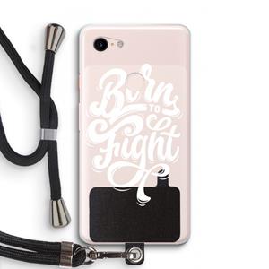 CaseCompany Born to Fight: Pixel 3 XL Transparant Hoesje met koord