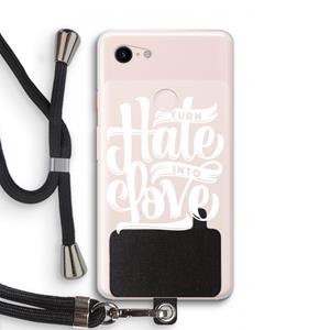 CaseCompany Turn hate into love: Pixel 3 XL Transparant Hoesje met koord