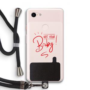 CaseCompany Not Your Baby: Pixel 3 XL Transparant Hoesje met koord