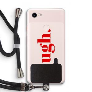 CaseCompany Ugh: Pixel 3 XL Transparant Hoesje met koord