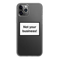 CaseCompany Not your business: iPhone 11 Pro Transparant Hoesje