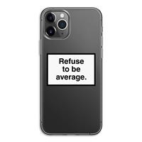 CaseCompany Refuse to be average: iPhone 11 Pro Transparant Hoesje