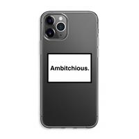 CaseCompany Ambitchious: iPhone 11 Pro Max Transparant Hoesje