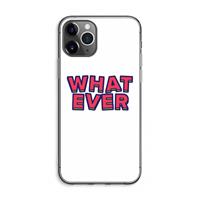 CaseCompany Whatever: iPhone 11 Pro Max Transparant Hoesje