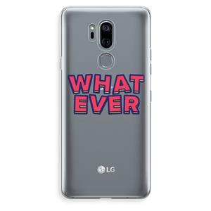 CaseCompany Whatever: LG G7 Thinq Transparant Hoesje