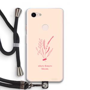 CaseCompany Where flowers bloom: Pixel 3 XL Transparant Hoesje met koord