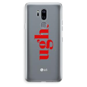 CaseCompany Ugh: LG G7 Thinq Transparant Hoesje