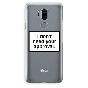 CaseCompany Don't need approval: LG G7 Thinq Transparant Hoesje