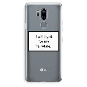 CaseCompany Fight for my fairytale: LG G7 Thinq Transparant Hoesje